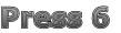 Press 6

